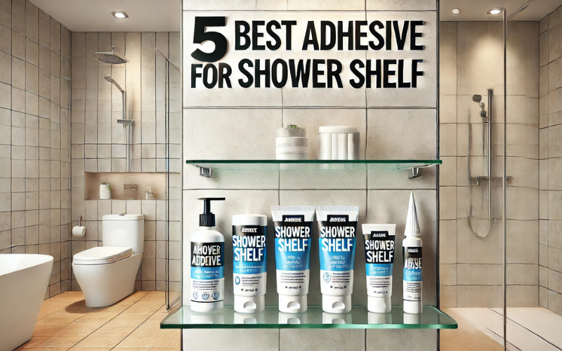 Best Adhesive for Shower Corner Shelf​