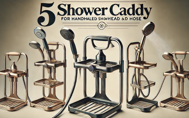 Best Shower Caddy for hand held shower head and hose